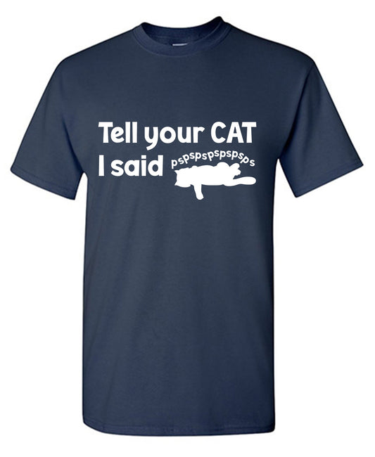 Tell Your Cat, I said PSPSPSPS, Funny Mens Tee