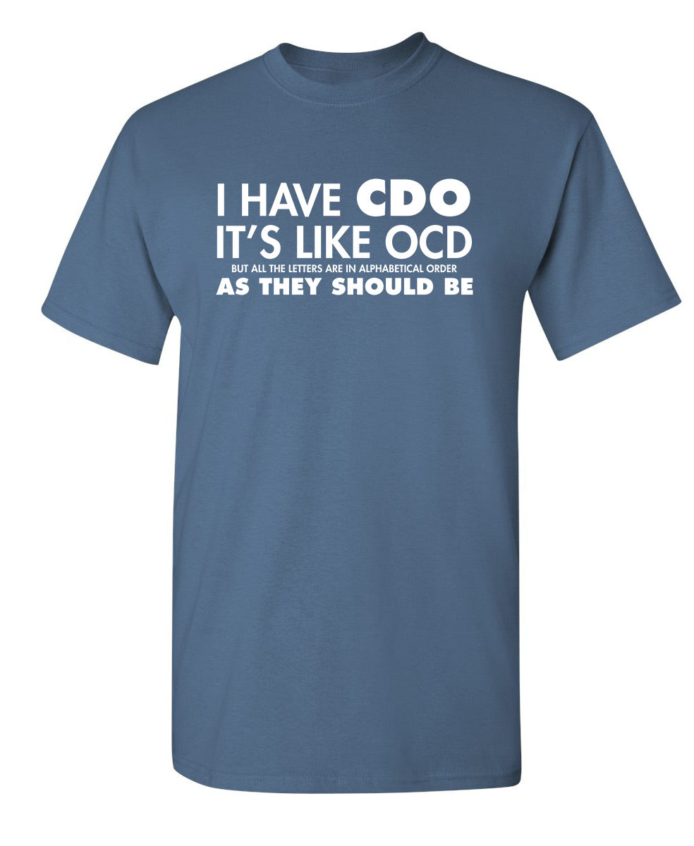 I Have CDO. It's Like OCD, But All The Letters T-Shirt – Feelin Good Tees™