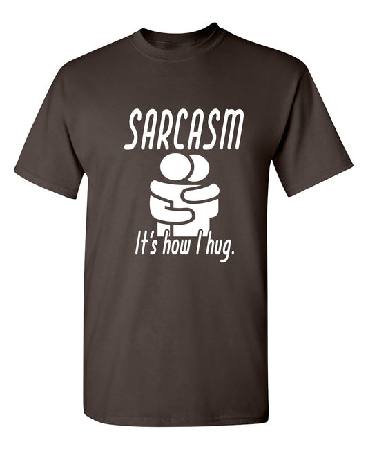 Sarcasm Its How I Hug