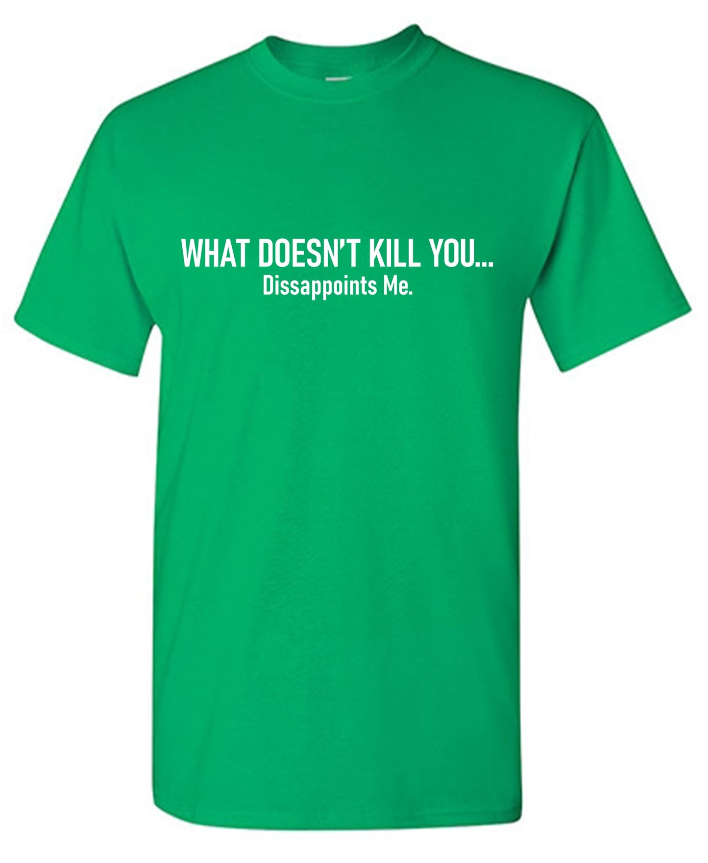 What doesn't Kill you, Dissappoints Me.Funny Shirts