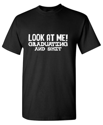 Look at me! Graduating and Shit… Mens Tee