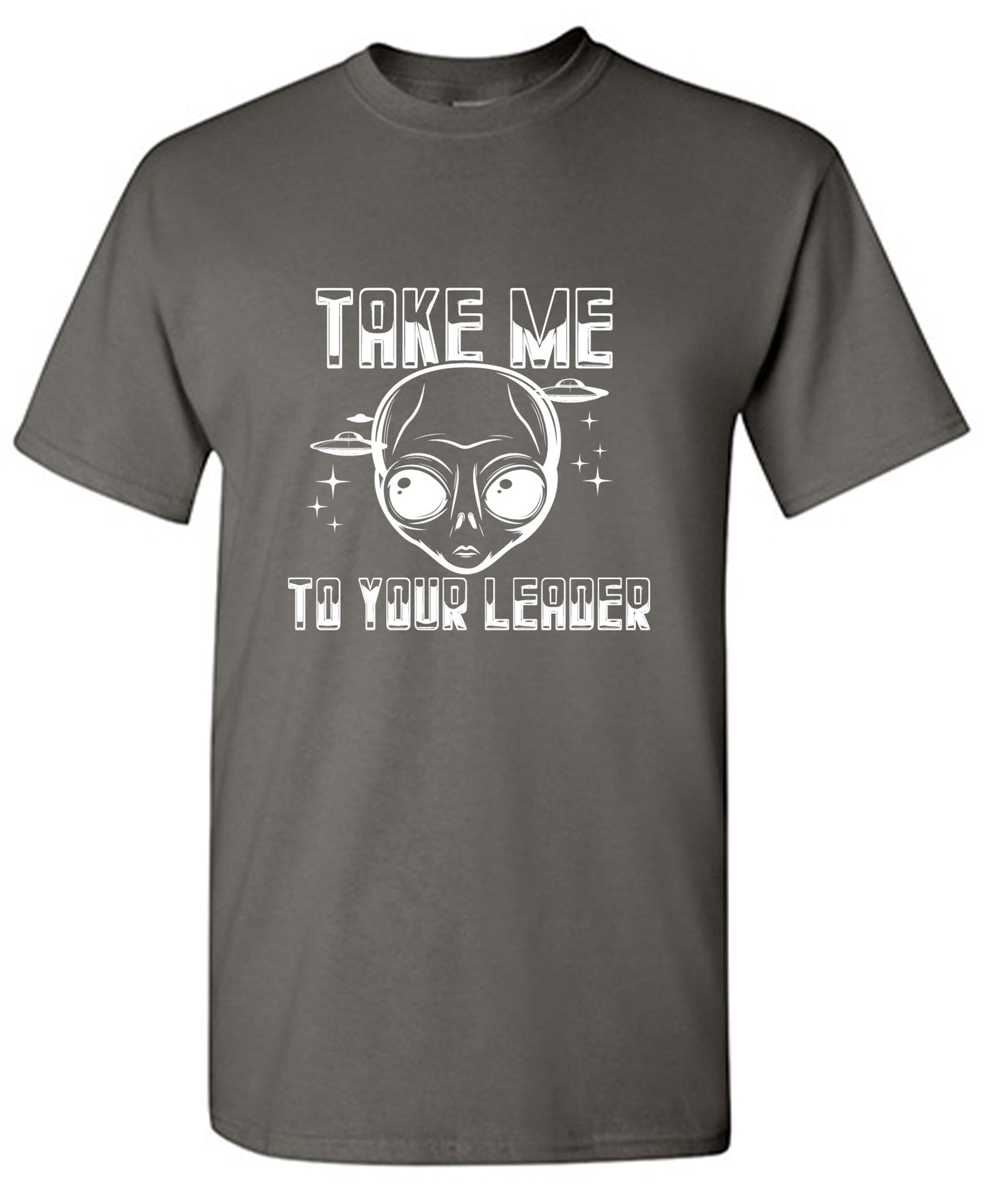 Take me to your Leader T Shirt