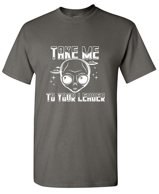 Take me to your Leader T Shirt