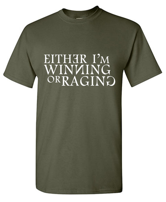 Either I am Winning or Raging T Shirt