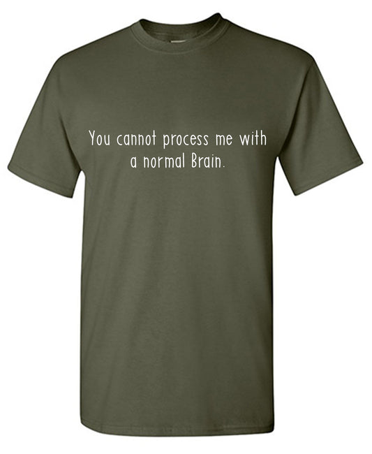 You cannot process me with a Normal Brain Tee