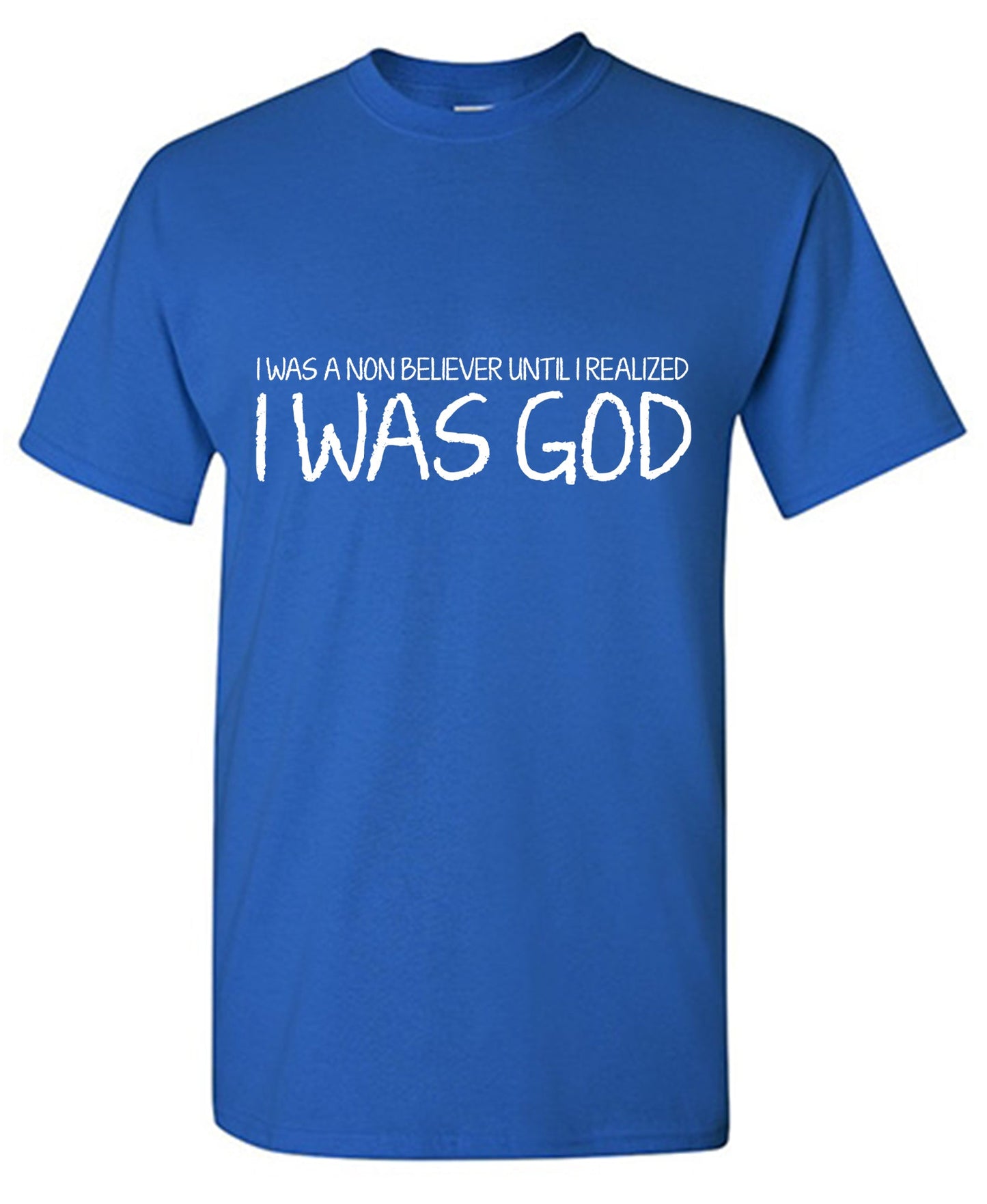 I was a Non-Believer Until I Realized I am God Tee