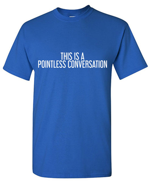 This is a Pointless ConversationT Shirt