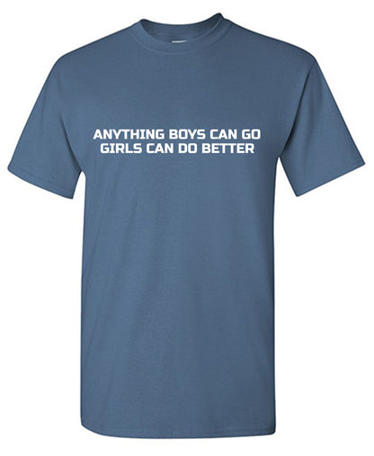 Anything Boys Can Go Girls Can Do Better Funny T Shirt