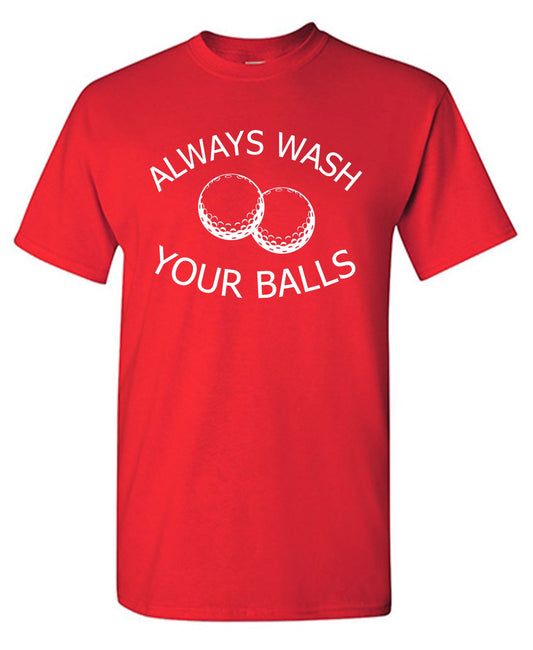 Always Wash Your Balls T Shirt