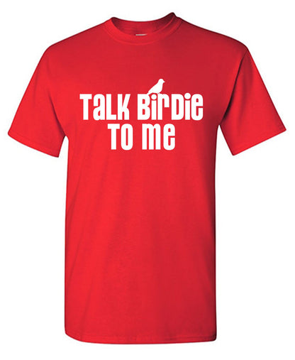 Talk Birdie to Me Funny T Shirt